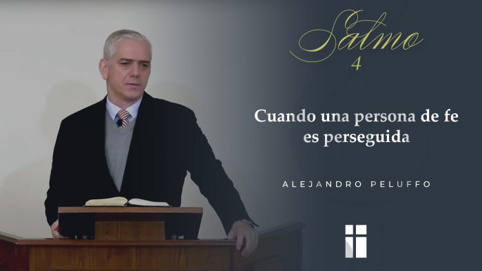 Cuando una persona de fe es perseguida - Alejandro Peluffo - Salmo 4