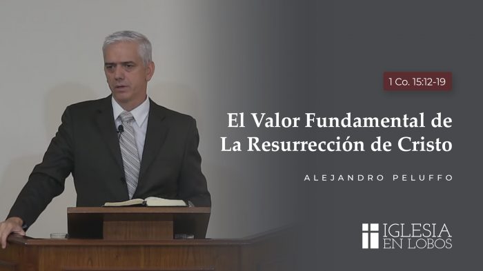 El valor fundamental de la resurreccion de Cristo