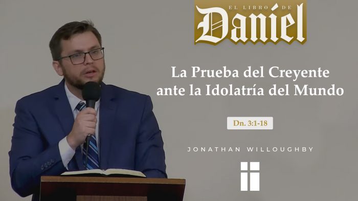 La Prueba del Creyente ante la Idolatría del Mundo - Jonathan Willoughby - IBML