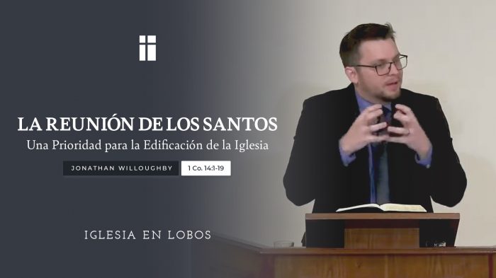 La reunión de los santos una prioridad para la edificación de la iglesia - Jonathan Willoughby - IBML